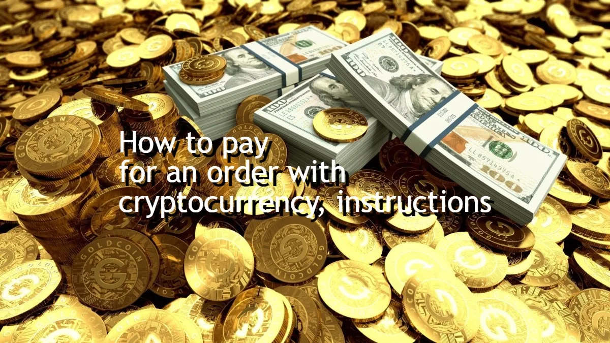 How to pay for an order with cryptocurrency, instructions